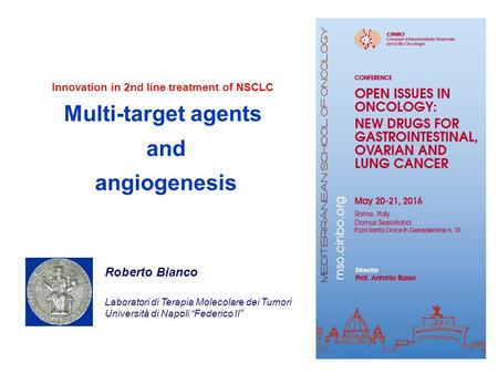 Roberto Bianco Laboratori di Terapia Molecolare dei Tumori Università di Napoli “Federico II” Innovation in 2nd line treatment of NSCLC Multi-target agents.