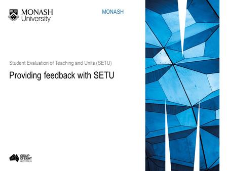 Providing feedback with SETU Student Evaluation of Teaching and Units (SETU) MONASH.