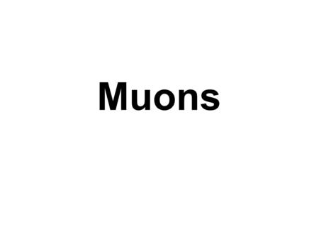 Muons. I:Muons in General m ! e+e+ m C.D. Anderson, 1936.