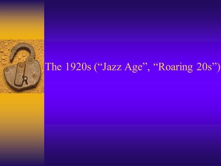 The 1920s (“Jazz Age”, “Roaring 20s”). I. Life in the 1920s: A. Changing Role of Women:  19 th Amendment (1920) – granted women suffrage (right to vote)