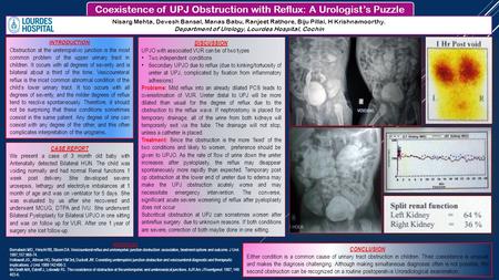 Coexistence of UPJ Obstruction with Reflux: A Urologist’s Puzzle Nisarg Mehta, Devesh Bansal, Manas Babu, Ranjeet Rathore, Biju Pillai, H Krishnamoorthy.