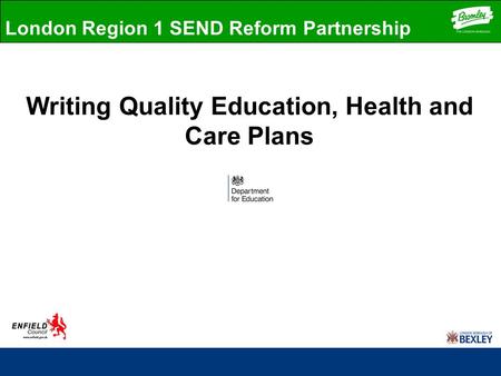 Writing Quality Education, Health and Care Plans London Region 1 SEND Reform Partnership.