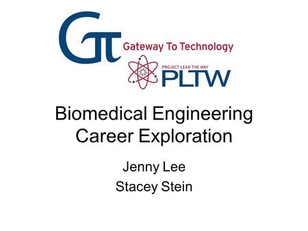 Biomedical Engineering Career Exploration Jenny Lee Stacey Stein.