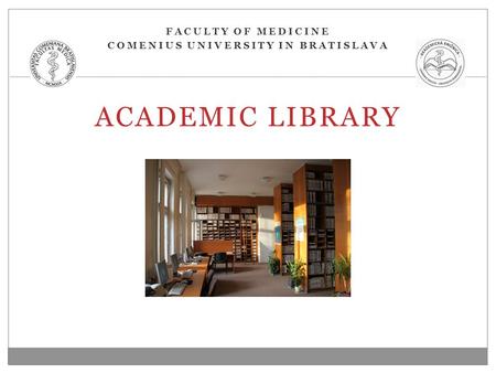 ACADEMIC LIBRARY FACULTY OF MEDICINE COMENIUS UNIVERSITY IN BRATISLAVA.