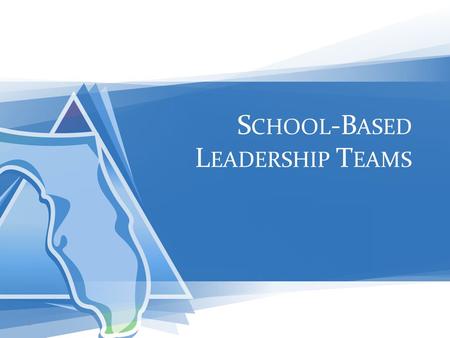 S CHOOL -B ASED L EADERSHIP T EAMS 1. COLLABORATIVE CULTURE School Based Leadership Teams… this team really, really matters PRINCIPAL and PS/RtI COACH: