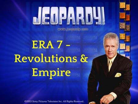 ERA 7 - Revolutions & Empire. ERA 7 Exam – Jeopardy Review Game The Age of Absolutism Enlightenment & Revolutions The Industrial Revolution Economic Systems.