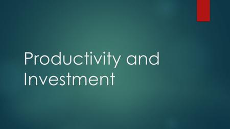 Productivity and Investment. Please copy down the four questions. Watch the video on working at Google. Answer the questions. 1.What are some of the perks.