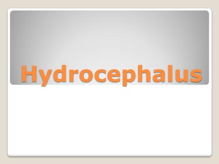 Hydrocephalus. Hydrocephalus also known as water on the brain, is a medical condition in which there is an abnormal accumulation of cerebrospinal fluid.