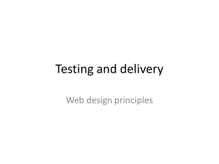 Testing and delivery Web design principles. Web development is software development.