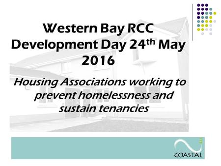 Housing Associations working to prevent homelessness and sustain tenancies Western Bay RCC Development Day 24 th May 2016.