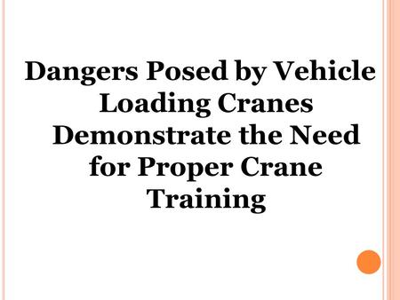 Dangers Posed by Vehicle Loading Cranes Demonstrate the Need for Proper Crane Training.