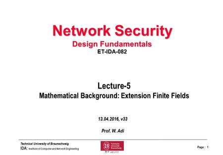 Page : 1 bfolieq.drw Technical University of Braunschweig IDA: Institute of Computer and Network Engineering  W. Adi 2011 Lecture-5 Mathematical Background: