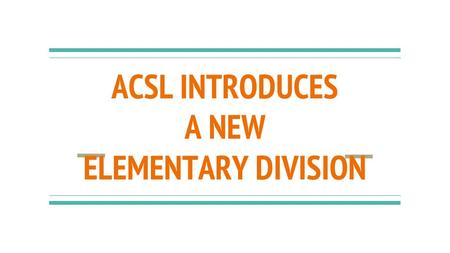 ACSL INTRODUCES A NEW ELEMENTARY DIVISION. Registration Any student in grades 3 - 6 may participate as part of a registered school or organization. Each.