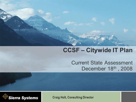 CCSF – Citywide IT Plan Current State Assessment December 18 th, 2008 Craig Holt, Consulting Director.