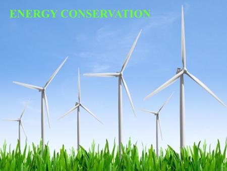 ENERGY CONSERVATION. ENERGY IS... Energy is defined as the ability to do work. In this sense, examples of work include moving something, lifting something,