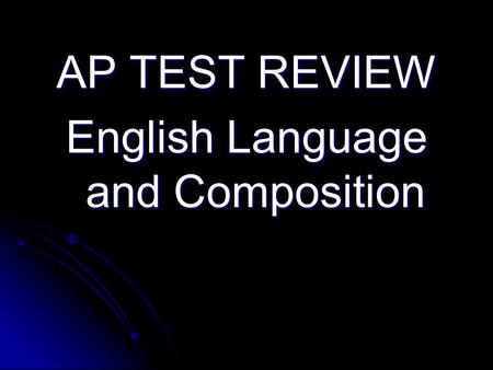 AP TEST REVIEW English Language and Composition. What you should bring… Several pencils #2 Several pencils #2 Several black or blue pens—no white-out.