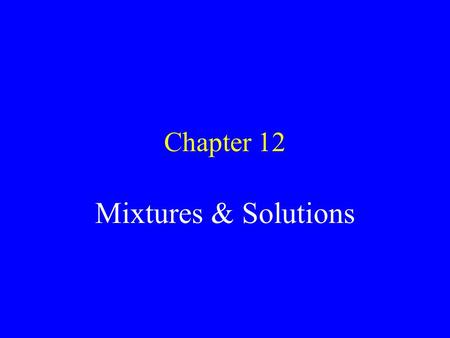 Chapter 12 Mixtures & Solutions Matter cannot be created or destroyed Before we get into this lesson it is important to understand that matter is neither.