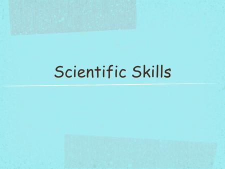 Scientific Skills. What is science? Science is the process of understanding the universe. Science affects us everyday. Examples: weather, food, technology,