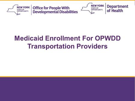 Medicaid Enrollment For OPWDD Transportation Providers 1.