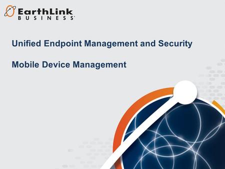 Unified Endpoint Management and Security Mobile Device Management.