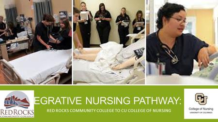 INTEGRATIVE NURSING PATHWAY: INP RED ROCKS COMMUNITY COLLEGE TO CU COLLEGE OF NURSING.