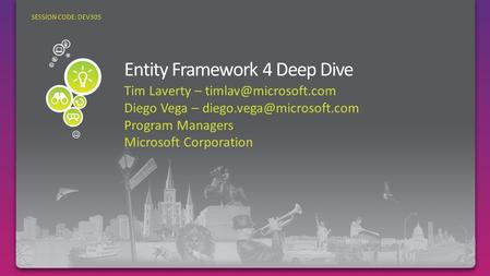 Tim Laverty – Diego Vega – Program Managers Microsoft Corporation SESSION CODE: DEV305.