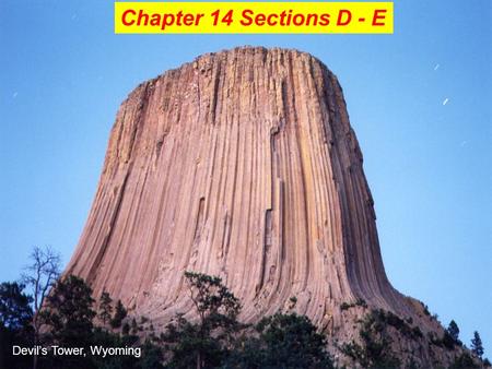 Chapter 14 Sections D - E Devil’s Tower, Wyoming.