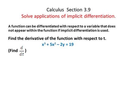 Calculus Section 3.9 Solve applications of implicit differentiation. A function can be differentiated with respect to a variable that does not appear within.