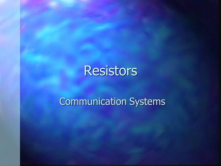 Resistors Communication Systems. Reading the color stripes n Color stripes are printed at one end of the insulating body, which is usually tan. n Reading.