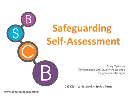 Safeguarding Self-Assessment DSL District Network – Spring Term  Mary Spencer Performance and Quality Assurance Programme Manager.