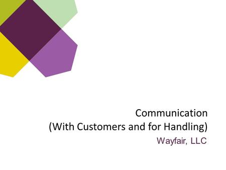 Communication (With Customers and for Handling) Wayfair, LLC.