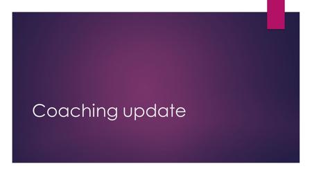 Coaching update.  For some time now the committee have been trying to figure out what coaches require and how best we can build on the number of coaches.