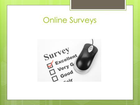 Online Surveys. Simple Options For Online Surveys  Account with a hosted online survey site  Host your own survey software  Host on your network 