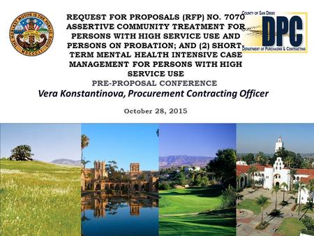 Vera Konstantinova, Procurement Contracting Officer REQUEST FOR PROPOSALS (RFP) NO. 7070 ASSERTIVE COMMUNITY TREATMENT FOR PERSONS WITH HIGH SERVICE USE.