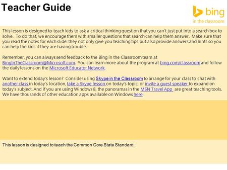 Teacher Guide This lesson is designed to teach kids to ask a critical thinking question that you can’t just put into a search box to solve. To do that,