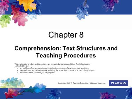 Chapter 8 Comprehension: Text Structures and Teaching Procedures This multimedia product and its contents are protected under copyright law. The following.