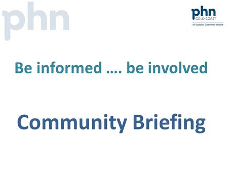 Be informed …. be involved Community Briefing. Agenda Mental Health reform and AoD initiative: What is it? What has happened and what’s next? Share ideas.