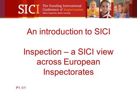 An introduction to SICI Inspection – a SICI view across European Inspectorates P1.1/1.