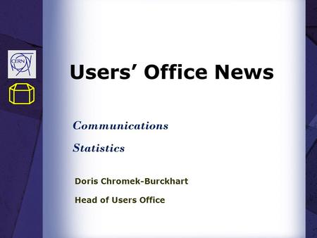 Users’ Office News Doris Chromek-Burckhart Head of Users Office Communications Statistics.