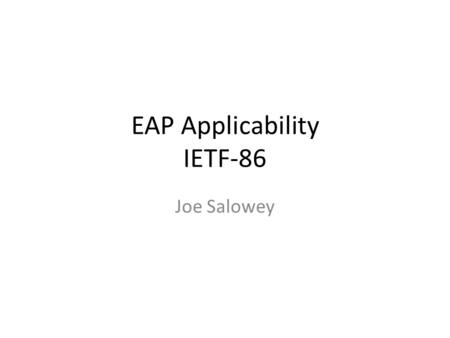 EAP Applicability IETF-86 Joe Salowey. Open Issues Open Issues with Retransmission and re- authentication Remove text about lack of differentiation in.