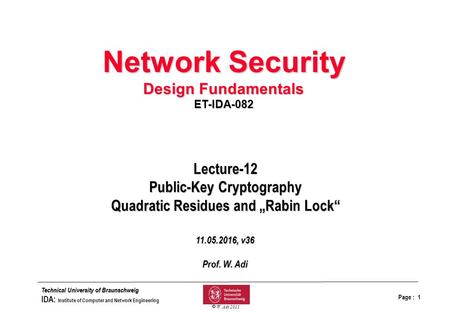 Page : 1 bfolieq.drw Technical University of Braunschweig IDA: Institute of Computer and Network Engineering  W. Adi 2011 Lecture-12 Public-Key Cryptography.