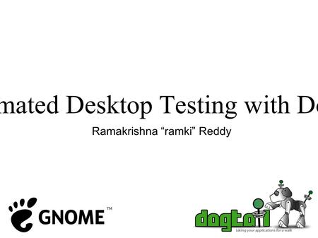 Automated Desktop Testing with Dogtail Ramakrishna “ramki” Reddy.