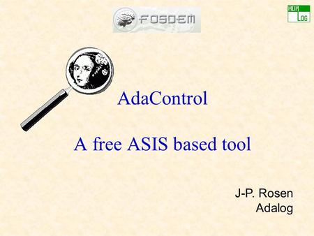 AdaControl A free ASIS based tool J-P. Rosen Adalog.