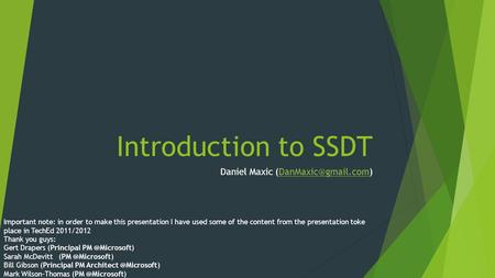 Introduction to SSDT Daniel Maxic Important note: in order to make this presentation I have used some of the content.