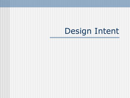 Design Intent. One of the biggest advantages Parametric Modellers carry over other forms of CAD is their ability to change and update models which have.