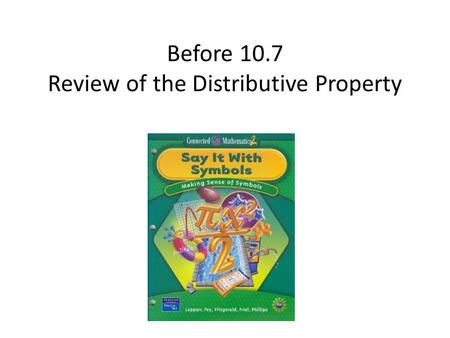 Before 10.7 Review of the Distributive Property.