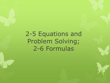 2-5 Equations and Problem Solving; 2-6 Formulas. Defining One Variable in Terms of Another  The length of a rectangle is 6 in. more than its width. The.