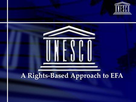 A Rights-Based Approach to EFA. EFA MDA and RBA “The EFA MDA takes a rights-based approach to education, referring to relevant standards contained in.