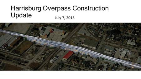 Harrisburg Overpass Construction Update July 7, 2015.