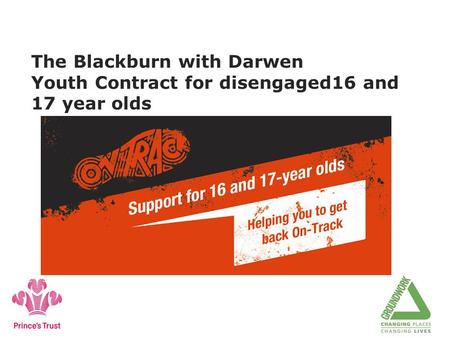 The Blackburn with Darwen Youth Contract for disengaged16 and 17 year olds.